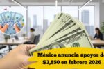 México anuncia apoyos de $3,850 en febrero 2026: requisitos y fechas de pago