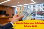 Ayuda Extra para Jubilados: fechas de pago en febrero 2026 y requisitos para acceder al bono