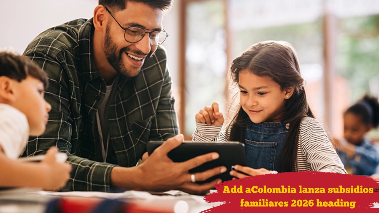 Colombia lanza subsidios familiares 2026: beneficios, pasos para aplicar y días de pago confirmados