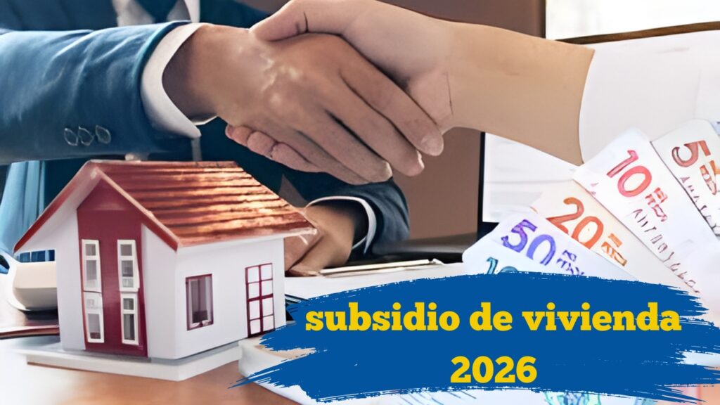 Colombia: subsidio de vivienda 2026 – requisitos, beneficios y fechas de desembolso
