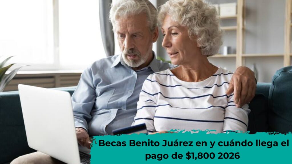 Becas Benito Juárez: cómo aplicar en 2026 y cuándo llega el pago de $1,800