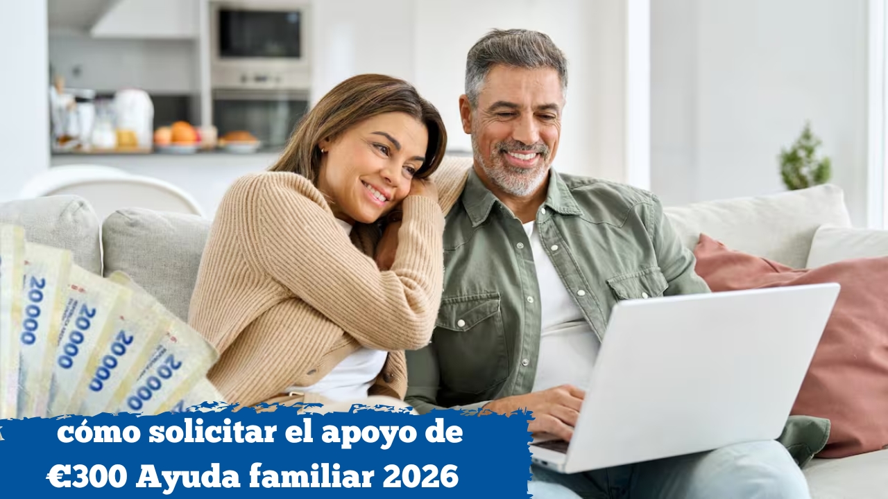 Ayuda familiar 2026: cómo solicitar el apoyo de €300 mensuales y fechas de pago
