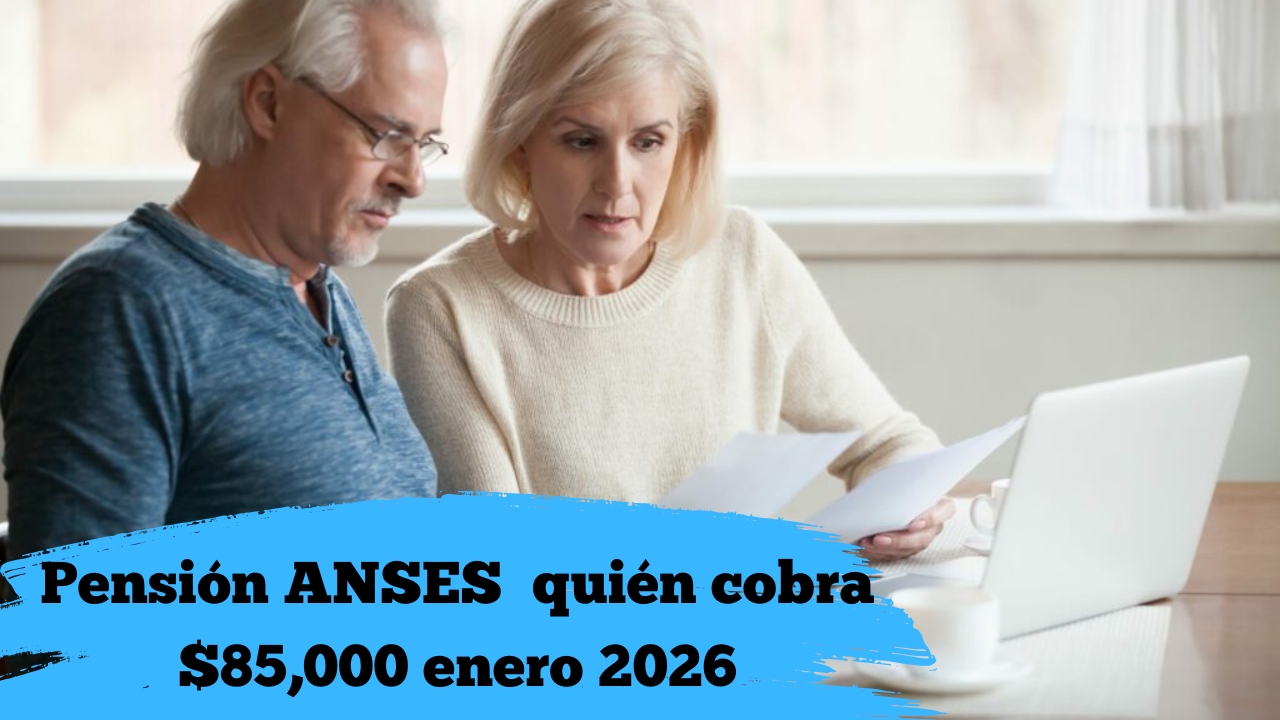 Pensión ANSES enero 2026: quién cobra $85,000, fechas y requisitos
