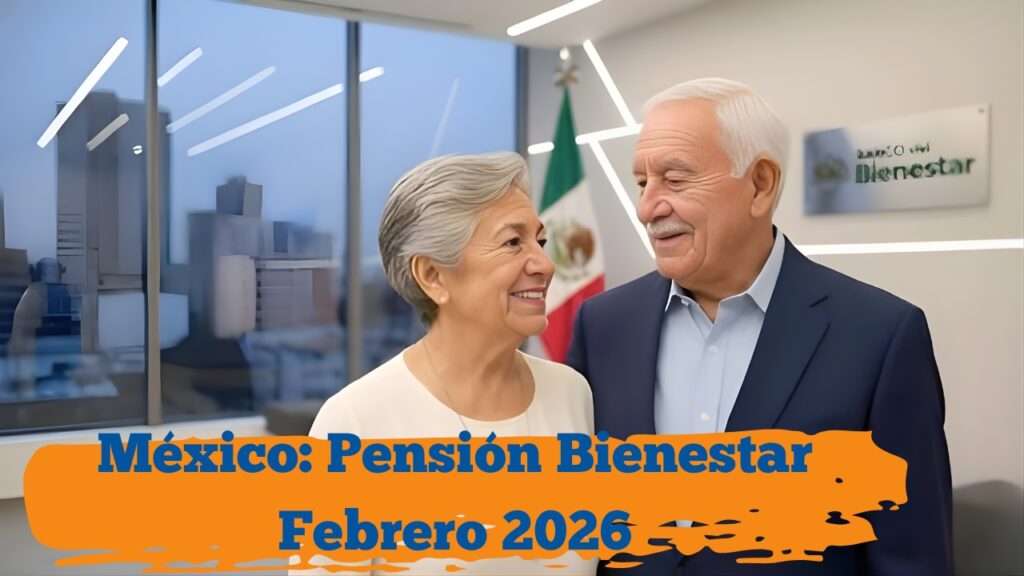 México: Pensión Bienestar Febrero 2026 – calendario por estado, requisitos y monto garantizado