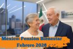 México: Pensión Bienestar Febrero 2026 – calendario por estado, requisitos y monto garantizado