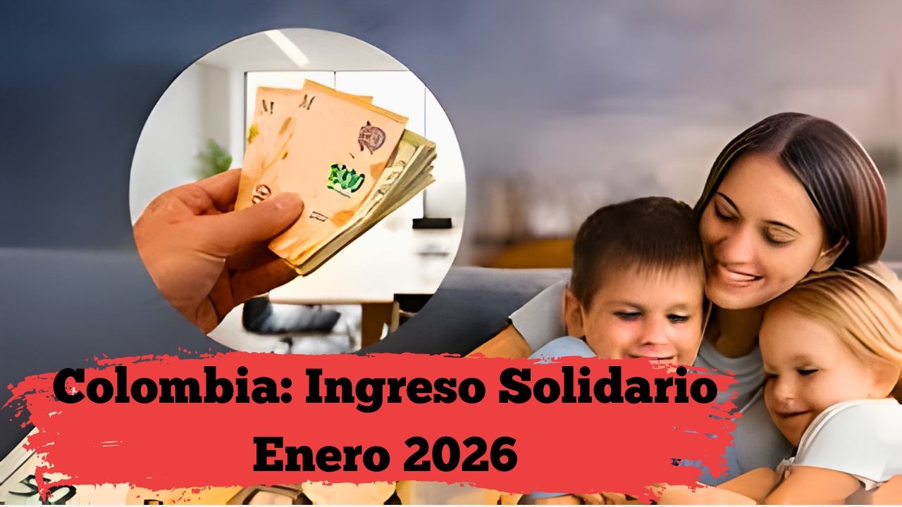 Colombia: Ingreso Solidario Enero 2026 – quién recibe $320.000, cómo aplicar y cuándo se paga