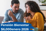 Pensión Bienestar enero 2026: $6,000 para adultos mayores, cómo registrarse
