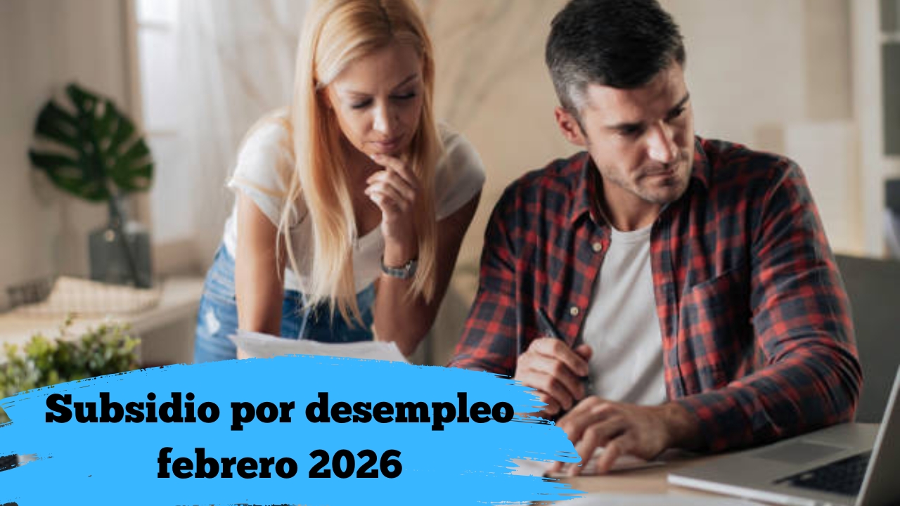 Subsidio por desempleo febrero 2026: requisitos, cuantía y calendario de pagos