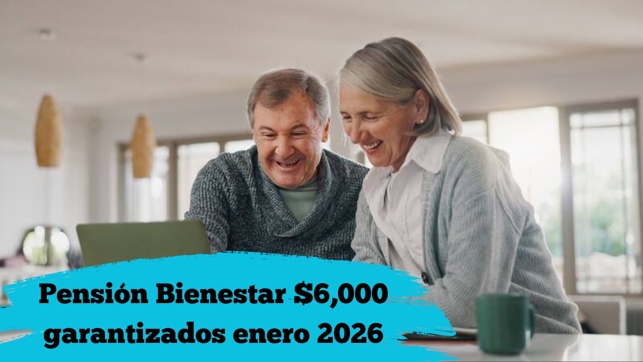 Pensión Bienestar enero 2026: $6,000 garantizados, cómo registrarse y cuándo se paga