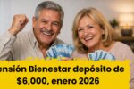 Pensión Bienestar enero 2026: depósito de $6,000, cómo registrarse y fechas clave