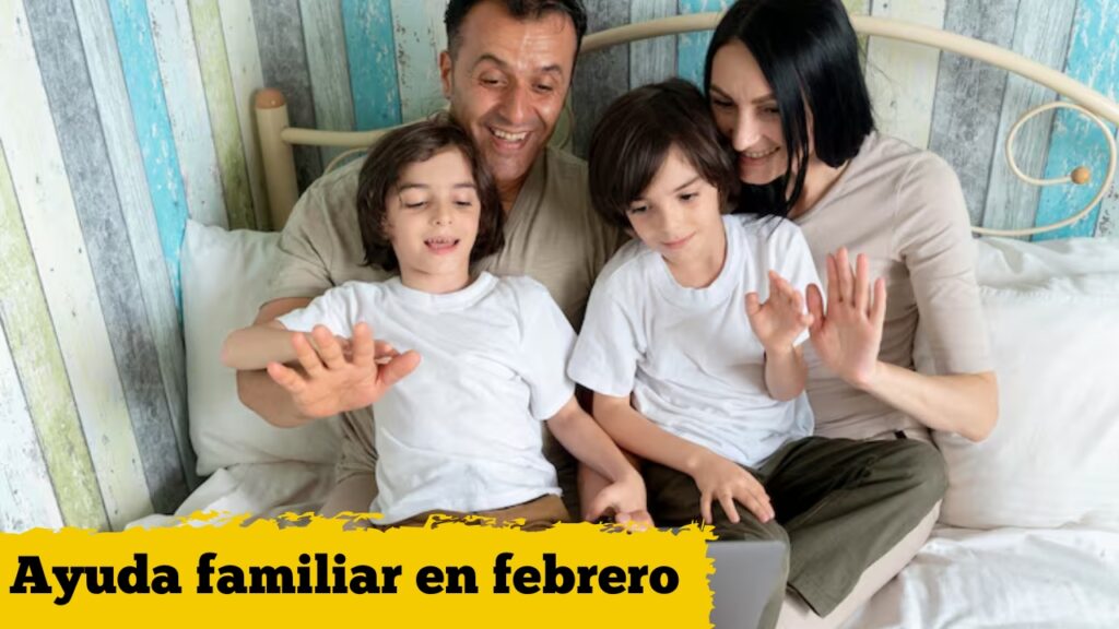 Ayuda familiar en febrero: consulta si te corresponde y cómo pedirla online